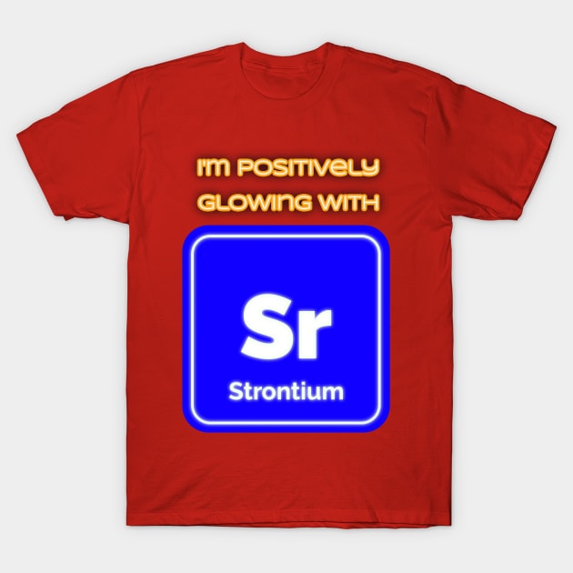 I'm positively glowing with Strontium T-Shirt by Route128